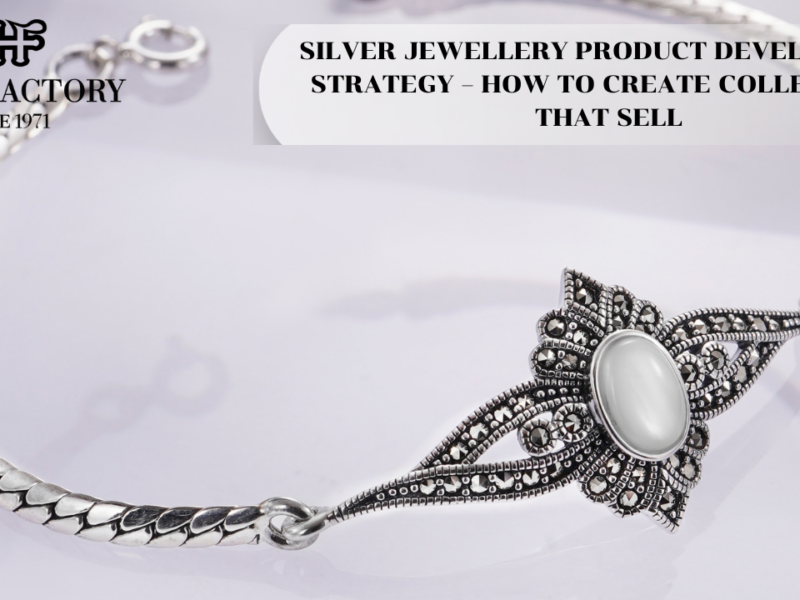 SILVER JEWELLERY PRODUCT DEVELOPMENT STRATEGY – HOW TO CREATE COLLECTIONS THAT SELL