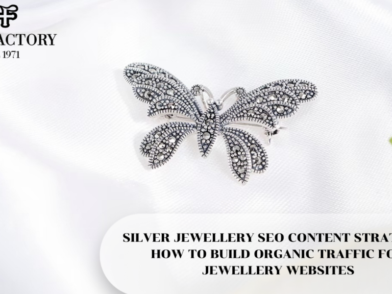 SILVER JEWELLERY SEO CONTENT STRATEGY – HOW TO BUILD ORGANIC TRAFFIC FOR JEWELLERY WEBSITES