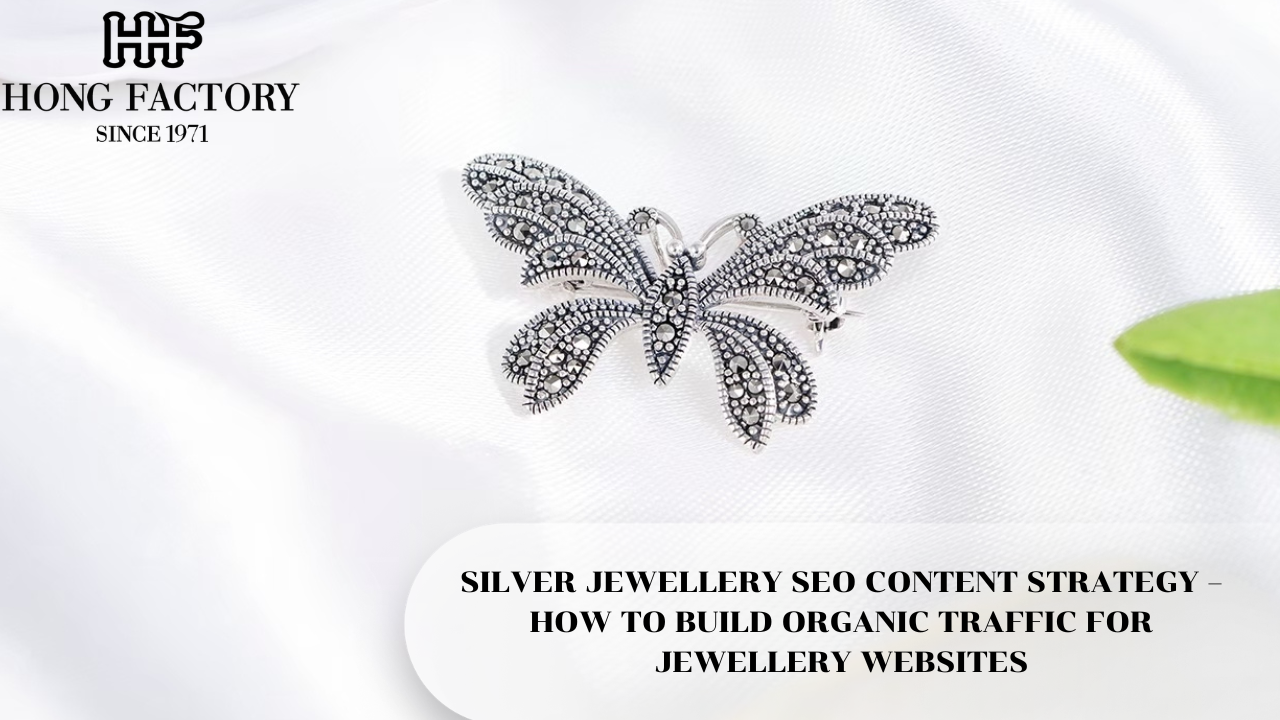 SILVER JEWELLERY SEO CONTENT STRATEGY – HOW TO BUILD ORGANIC TRAFFIC FOR JEWELLERY WEBSITES