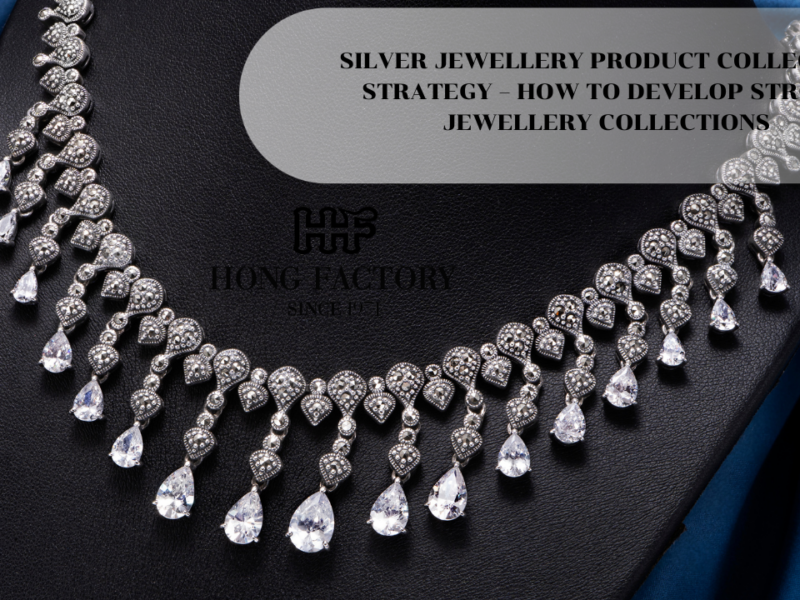 SILVER JEWELLERY PRODUCT COLLECTION STRATEGY – HOW TO DEVELOP STRONG JEWELLERY COLLECTIONS